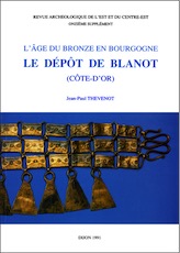 L'Age du Bronze en Bourgogne : le dépôt de Blanot (Côte-d'or), (Suppl. RAE 11), 1991, 158 p., 114 fig.