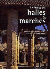 ÉPUISÉ - La France des halles et marchés, 1998, 160 p., 200 ph. n. et bl. et coul., rel.
