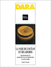 La Voie de l'Océan et ses abords. Nécropoles et habitats gallo-romains, à Lyon Vaise (DARA 18), 1999, 172 p., 130 ill.