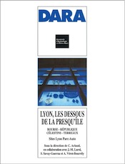 Lyon, les dessous de la presqu'île : Bourse - République - Célestins - Terreaux. Sites Lyon Parc Auto (DARA 20), 2000, 280 p., 144 ill.