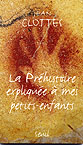 La Préhistoire expliquée à mes petits-enfants, 2002, 61 p., br.