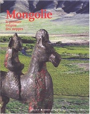 Mongolie, le premier empire des steppes. Mission archéologique française en Mongolie, 2003, 240 p., rel.