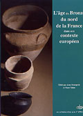 ÉPUISÉ - L'âge du Bronze du nord de la France dans son contexte européen : hommage à Jacques Briard, (Actes du 125e congrès des sociétés historiques et scientifiques, section pré et protohistoire, archéologie, Lille, 2000), 2005, 378 p., nbr. ill.