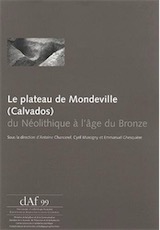 Plateau de Mondeville (Calvados) du Néolithique a l'Age du Bronze, (DAF 99), 2006, 208 p.
