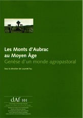 ÉPUISÉ - Les Monts d'Aubrac au Moyen Âge. Genèse d'un monde agropastoral, (DAF 101), 2006, 224 p.