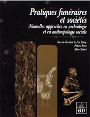 ÉPUISÉ - Pratiques funéraires et sociétés. Nouvelles approches en archéologie et en anthropologie sociale, 2007, 415 p.