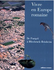 Vivre en Europe romaine. De Pompéi à Bliesbruck-Reinheim, 2007, 246 p.
