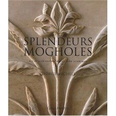 Splendeurs mogholes. Art et architecture dans l'Inde islamique, 2007, 290 p.