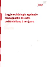 n°2, juin 2008. La géoarchéologie appliquée au diagnostic des sites du Néolithique à nos jours (Actes séminaire, mai 2006), A. Speller, G. Bellan, D. Dubant (éd.)