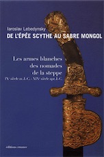 De l'épée scythe au sabre mongol. Les armes blanches des nomades de la steppe IXe siècle avant J-C - XIXe siècle après J-C., 2008, 245 p.