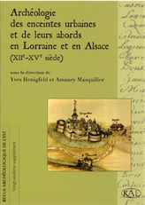 Archéologie des enceintes urbaines et de leurs abords en Lorraine et en Alsace (XIIe-XVe s.), (suppl. RAE 26), 2008, 544 p., ill. n.b. et coul.