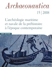 15, 2008. L'archéologie maritime et navale de la préhistoire à l'époque contemporaine, (dir. P. Pomey), 196 p.
