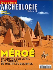 n°18. mars 2010. Méroé, un empire sur le Nil aux confins de multiples cultures.
