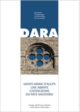 Sainte-Marie d'Aulps. Une abbaye cistercienne en pays savoyard, (DARA 33), 2010, 186 p.