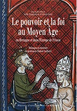 Le pouvoir et la foi au Moyen Âge en Bretagne et dans l'Europe de l'Ouest, 2010, 750 p.