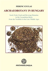 Archaeobotany in Hungary. Seed, Fruit, Food and Beverage Remains in the Carpathian Basin from the Neolithic to the Late Middle Age, 2010, 480 p.
