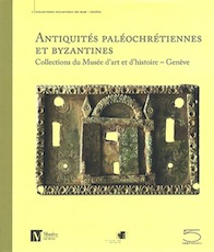 Antiquités paléochretiennes et byzantines des collections du musée d'art et d'histoire, Genève, 2011, 352 p.