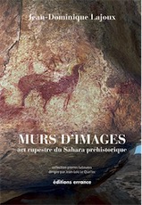 Murs d'images. Art rupestre du Sahara préhistorique, 2012.