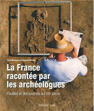 La France racontée par les archéologues. Fouilles et découvertes au XXIe siècle, 2012, 221 p.