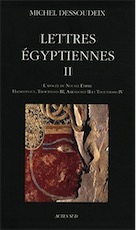 Lettres égyptiennes II. L'apogée du nouvel empire ; Hatshepsout, Thoutmosis 3, Amenhotep 2 et Toutmosis 4, 2019, nvlle éd. revue, corrigée et augmentée, 544 p.