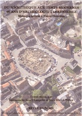 Du Néolithique aux Temps Modernes. 40 ans d'archéologie territoriale. Mélanges offerts à Pierre Demolon, 2012, 528 p.