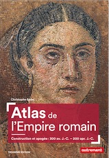 Atlas de l'Empire romain. Construction et apogée : 300 av. J.-C. - 200 apr. J.-C., 2017, nvlle éd., 96 p.
