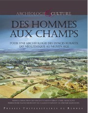 Des hommes aux champs. Pour une archéologie des espaces ruraux du Néolithique au Moyen Âge, 2012, 460 p.