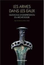 Les armes dans les eaux. Questions d'interprétation en archéologie, 2013, 400 p.