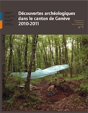 Découvertes archéologiques dans le canton de Genève 2010-2011, (Patrimoine et architecture Série archéologie n°1), 2013, 80 p.