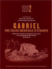 Gabriel, une église médiévale d'Éthiopie. Interprétations historiques et archéologiques de sites chrétiens autour de Meshāla Māryām (Manz, Éthiopie) XVe-XVIIe siècles, 2012, 416 p., 195 ill.