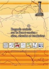 Regards croisés sur le Berry ancien : sites, réseaux et territoires, (Suppl. RACF 45), 2013, 226 p.