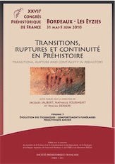 VOLUME 1 - Transitions, ruptures et continuité en Préhistoire. Vol 1 : Evolution des techniques, comportements funéraires, Néolithique ancien, (actes 27e congrès SPF, Bordeaux-Les Eyzies, mai-juin 2010), 2013.