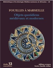 Fouilles à Marseille. Objets quotidiens médiévaux et modernes, (Etudes Massaliètes 13), 2014, 409 p.