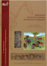 Rencontre autour de l'animal en contexte funéraire, (actes IVe renc. GAAF, Saint-Germain-en-Laye, mars 2012), 2014, 266 p.