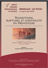 VOLUME 2 - Transitions, ruptures et continuité en Préhistoire. Vol 2 : Paléolithique et Mésolithique, (actes 27e congrès SPF, Bordeaux-Les Eyzies, mai-juin 2010), 2014.