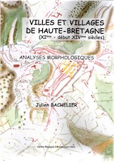 Villes et villages de Haute-Bretagne (XIème-début XIVème siècles). Analyses morphologiques, (Dossiers du Ce.R.A.A., n°AK), 2014, 242 p.