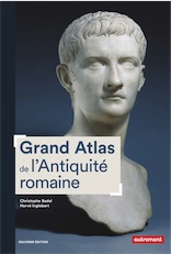 Grand Atlas de l'Antiquité romaine, IIIe siècle av. J.C.-VIe siècle apr. J.C. Construction, apogée et fin d'un empire, 2019, 192 p.
