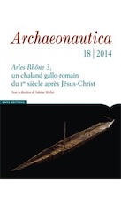 18, 2014. Arles-Rhône 3, un chaland gallo-romain du Ier siècle après Jésus-Christ, 330 p.