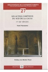 Les autels chrétiens du Sud de la Gaule (Ve-XIIe siècles), (Bibliothèque de l'Antiquité Tardive 27), 2015, 604 p.