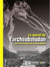 Le secret de l'Archeobelodon. Deux siècles d'enquête sur un fossile mythique, 2015, 144 p.