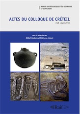 Actes du colloque de Créteil, 3 et 4 juin 2010, (RAIF suppl. 3). Dynamique des peuplements, modes d'habitat et influences culturelles dans le Sud-Est de Paris du Néolithique ancien à la période moderne, 2015, 334 p.