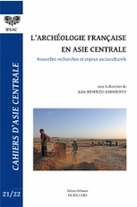 L'archéologie française en Asie centrale. Nouvelles recherches et enjeux socioculturels (Cahiers d'Asie entrale 21-22), 2013.