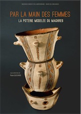 Par la main des femmes. La poterie modelée du Maghreb, 2015, 488 p.