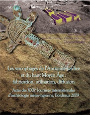 Les sarcophages de l'Antiquité tardive et du haut Moyen Âge : fabrication, utilisation, diffusion, (actes XXXe Journées internationales d'archéologie mérovingienne, Bordeaux, 2009), (Suppl. Aquitania 34), 2015, 634 p.