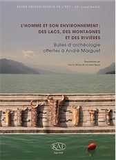L'homme et son environnement : des lacs, des montagnes et des rivières. Bulles d'archéologie offertes à André Marguet, (suppl. RAE 40), 2015, 464 p.