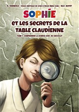 Sophie et les secrets de la Table claudienne. Comprendre la science avec du chocolat, 2015, 40 p. Bande dessinée pour enfant à partir de 8 ans.