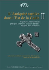 ÉPUISÉ - L'Antiquité tardive dans l'Est de la Gaule, II. Sépultures, nécropoles et pratiques funéraires en Gaule de l'Est. Actualité de la recherche, (RAE Suppl., 41), 2016.