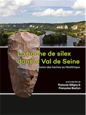La hache de silex dans le Val de Seine. Production et diffusion des haches au Néolithique, 2016, 310 p.