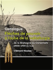 Catalogue: Flèches de pouvoir à l'aube de la métallurgie de la Bretagne au Danemark (2500-1700 av. n. è.), 2016, 524 p.