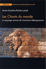 Les chants du monde. Le paysage sonore de l'ancienne Mésopotamie, 2016, 276 p.